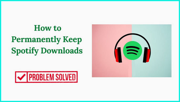 mantieni i download di Spotify per sempre